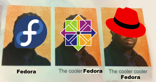 "The Cooler Daniel" meme expanded for a third Daniel. First one: "Fedora" (Fedora logo), second one: "The cooler Fedora" (CentOS logo), third one: "The cooler cooler Fedora" (RHEL logo).